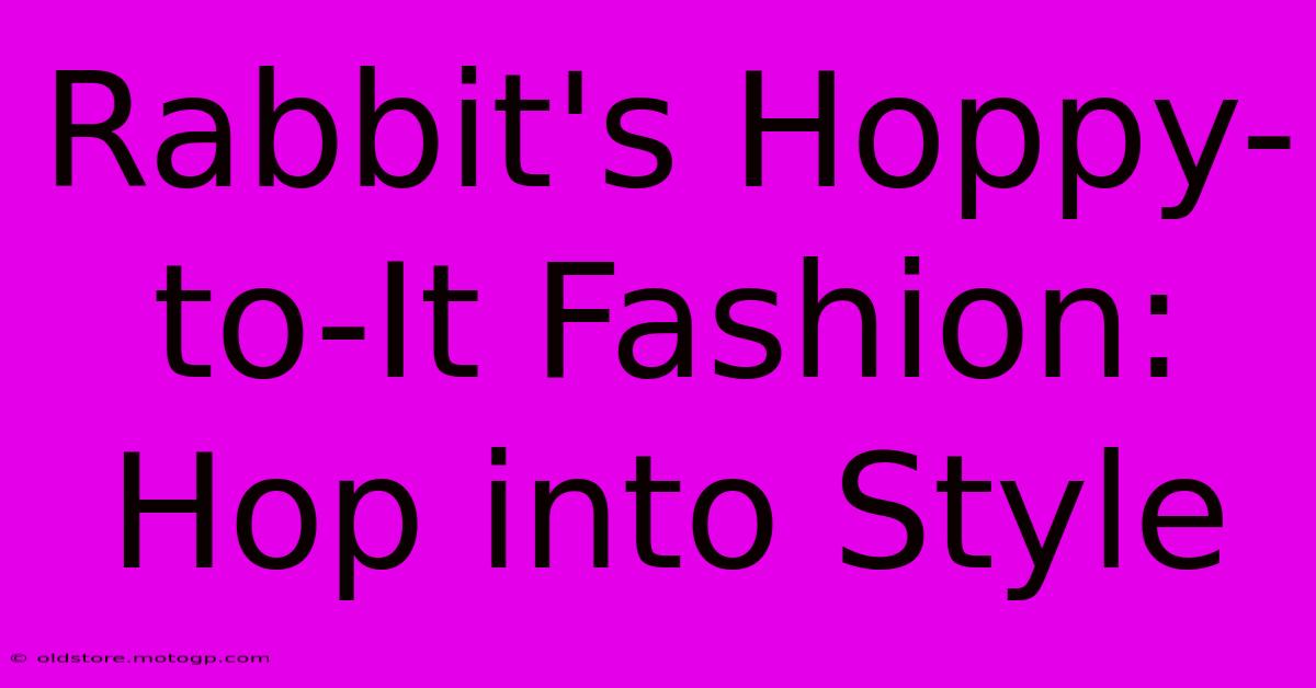 Rabbit's Hoppy-to-It Fashion: Hop Into Style