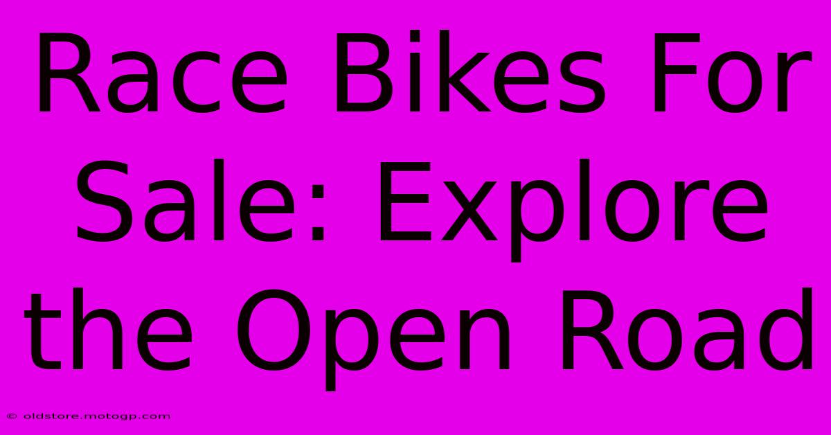 Race Bikes For Sale: Explore The Open Road