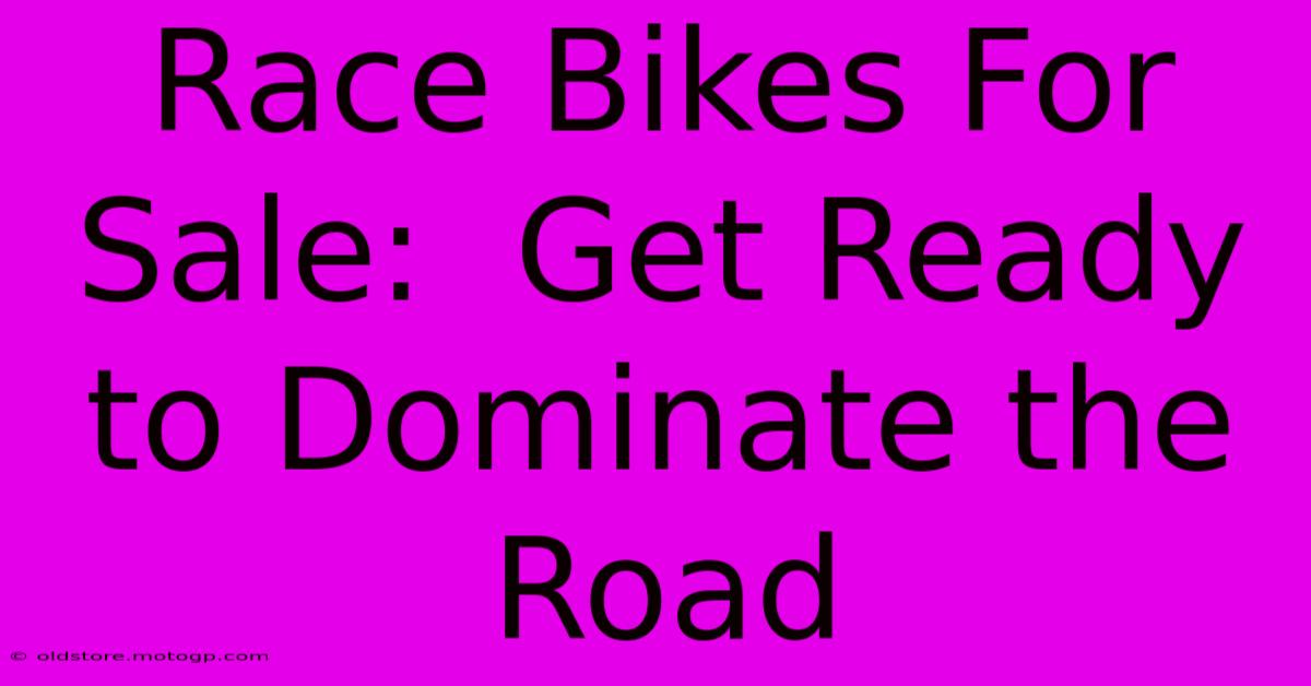 Race Bikes For Sale:  Get Ready To Dominate The Road