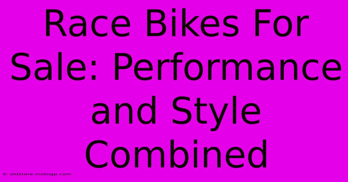 Race Bikes For Sale: Performance And Style Combined