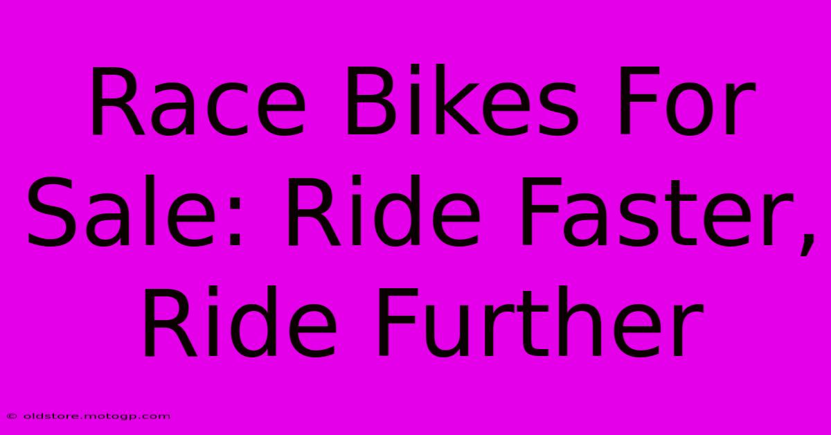 Race Bikes For Sale: Ride Faster, Ride Further