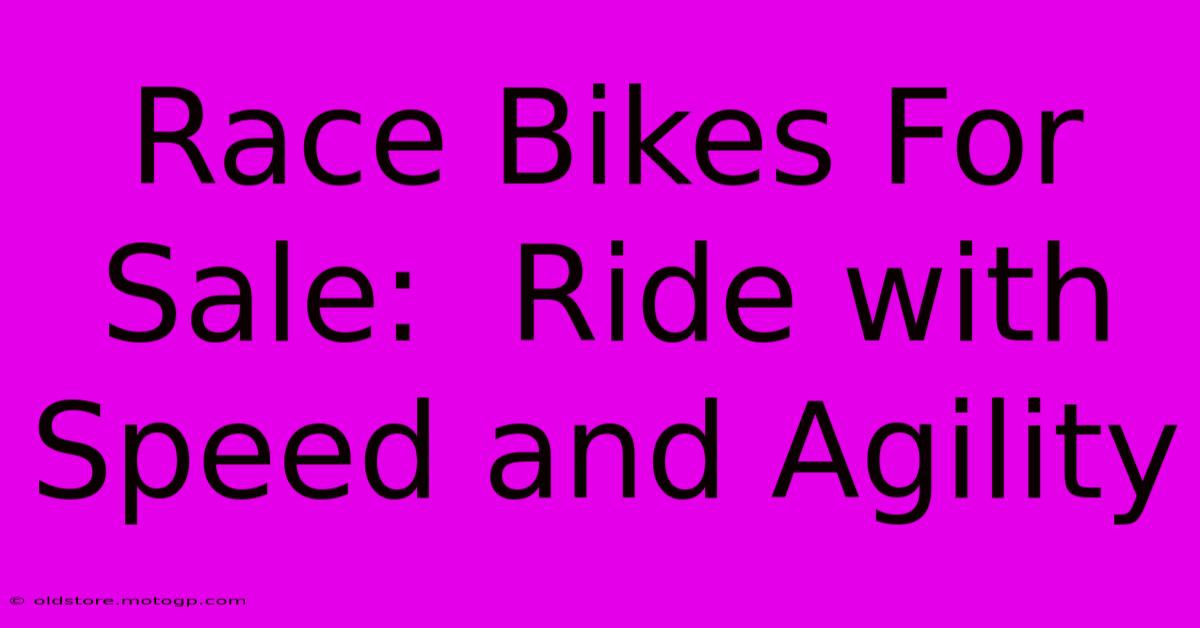 Race Bikes For Sale:  Ride With Speed And Agility