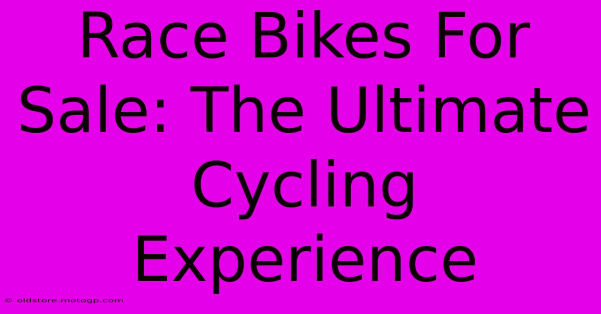 Race Bikes For Sale: The Ultimate Cycling Experience