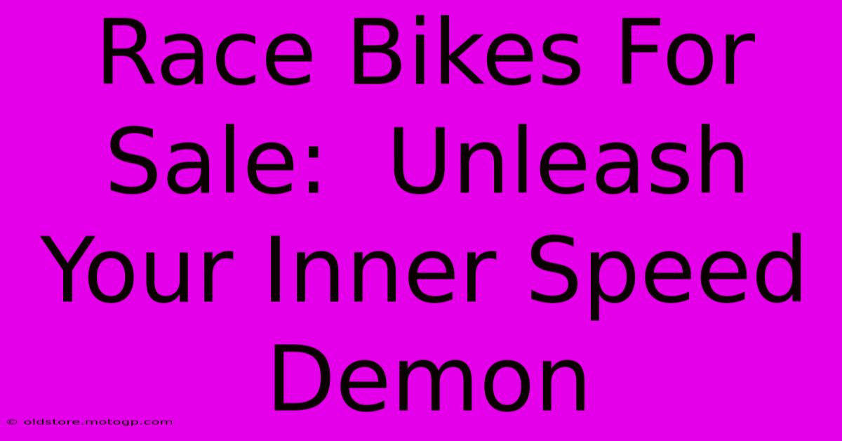 Race Bikes For Sale:  Unleash Your Inner Speed Demon