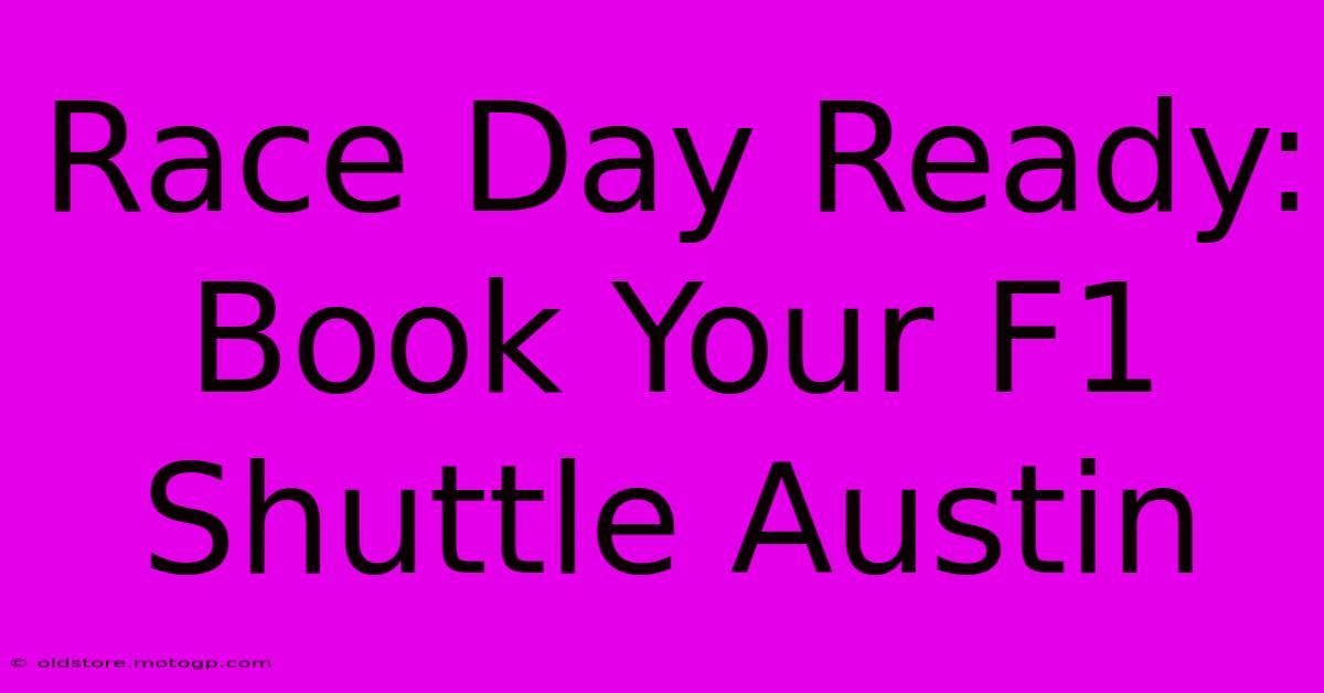 Race Day Ready: Book Your F1 Shuttle Austin