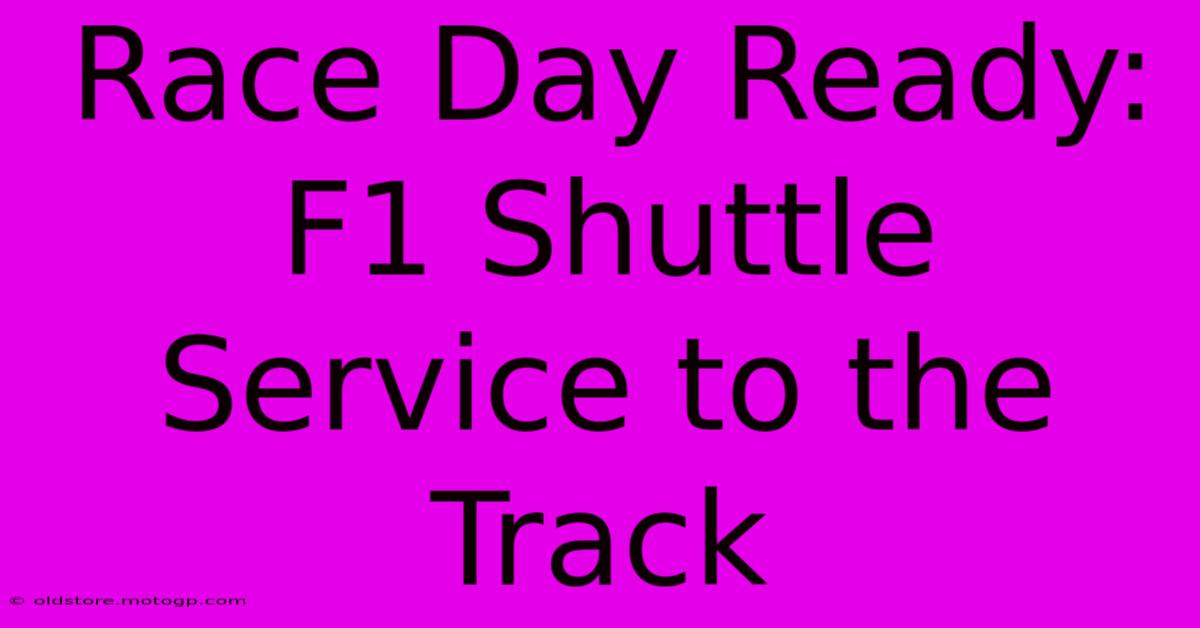 Race Day Ready: F1 Shuttle Service To The Track