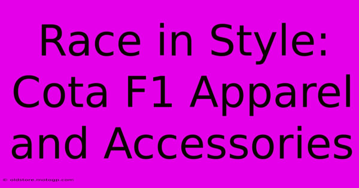 Race In Style: Cota F1 Apparel And Accessories