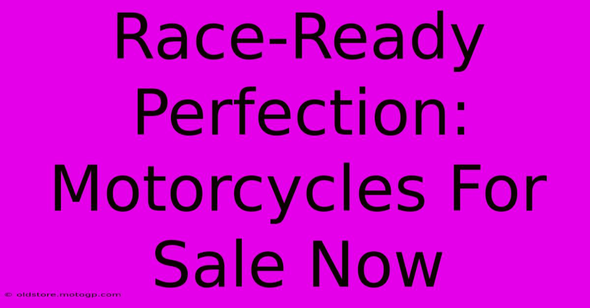 Race-Ready Perfection: Motorcycles For Sale Now