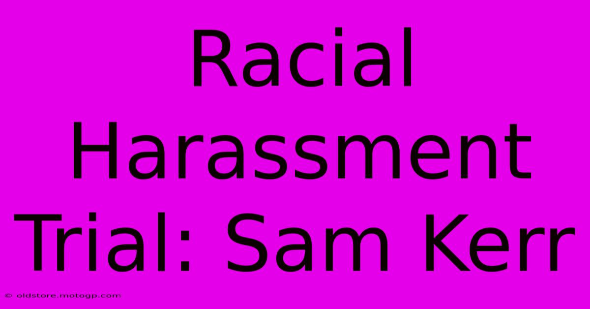 Racial Harassment Trial: Sam Kerr