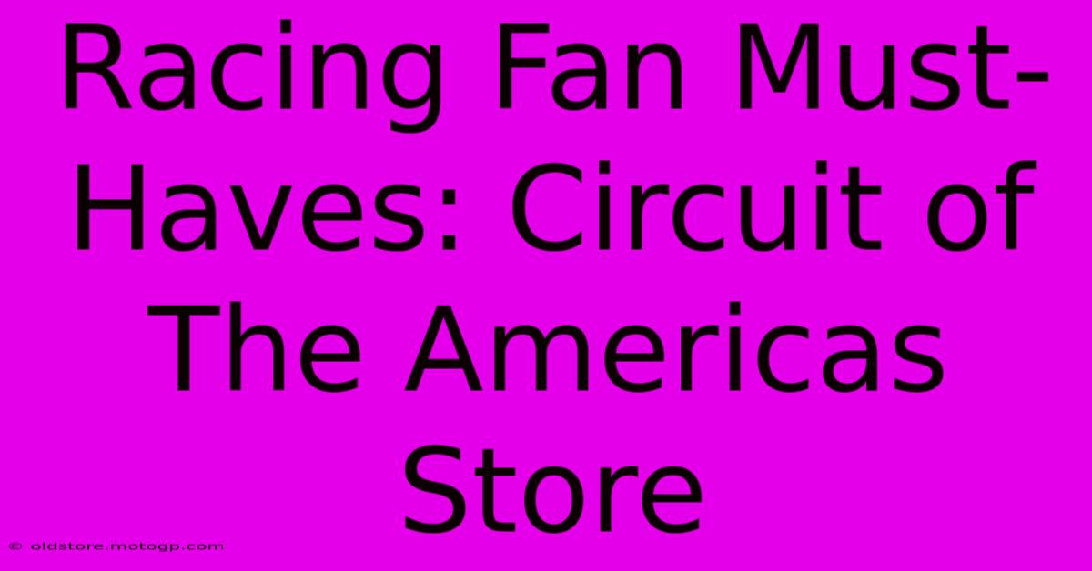 Racing Fan Must-Haves: Circuit Of The Americas Store