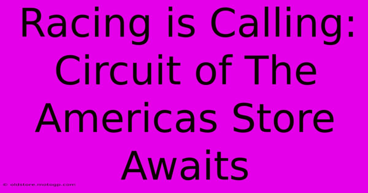 Racing Is Calling: Circuit Of The Americas Store Awaits