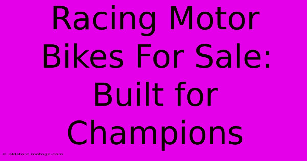 Racing Motor Bikes For Sale: Built For Champions