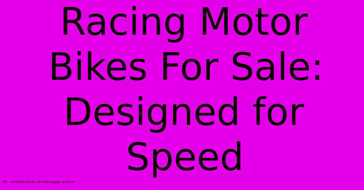 Racing Motor Bikes For Sale: Designed For Speed