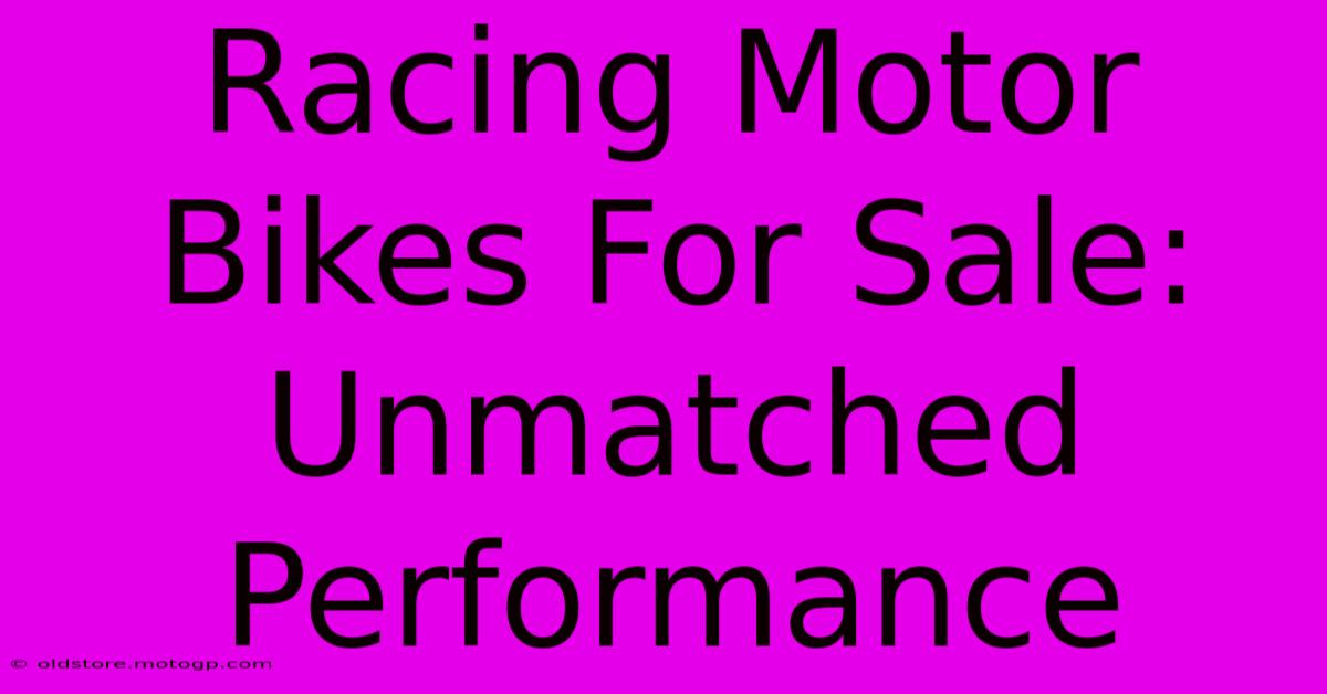 Racing Motor Bikes For Sale: Unmatched Performance