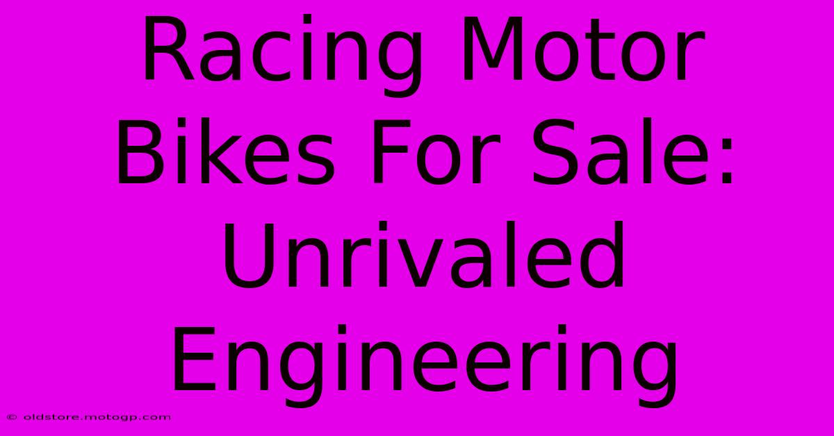 Racing Motor Bikes For Sale: Unrivaled Engineering