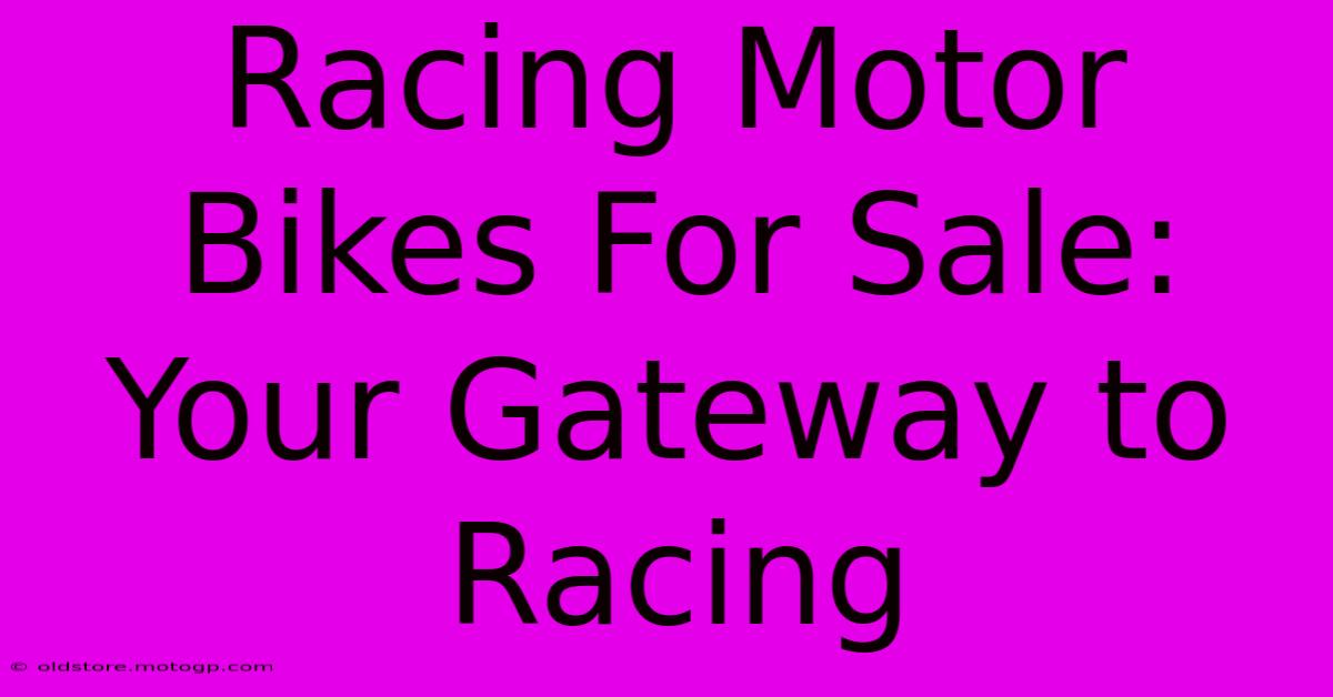 Racing Motor Bikes For Sale: Your Gateway To Racing