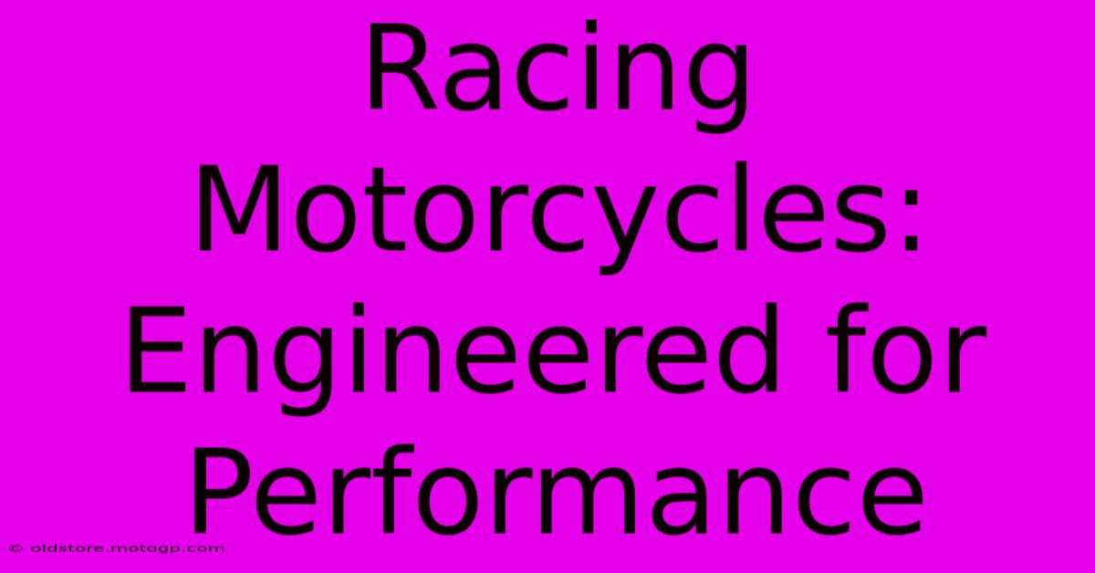 Racing Motorcycles: Engineered For Performance