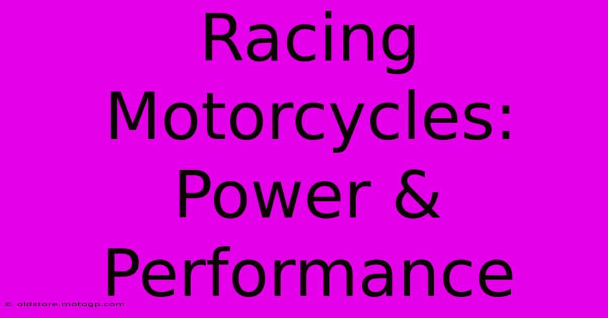 Racing Motorcycles: Power & Performance