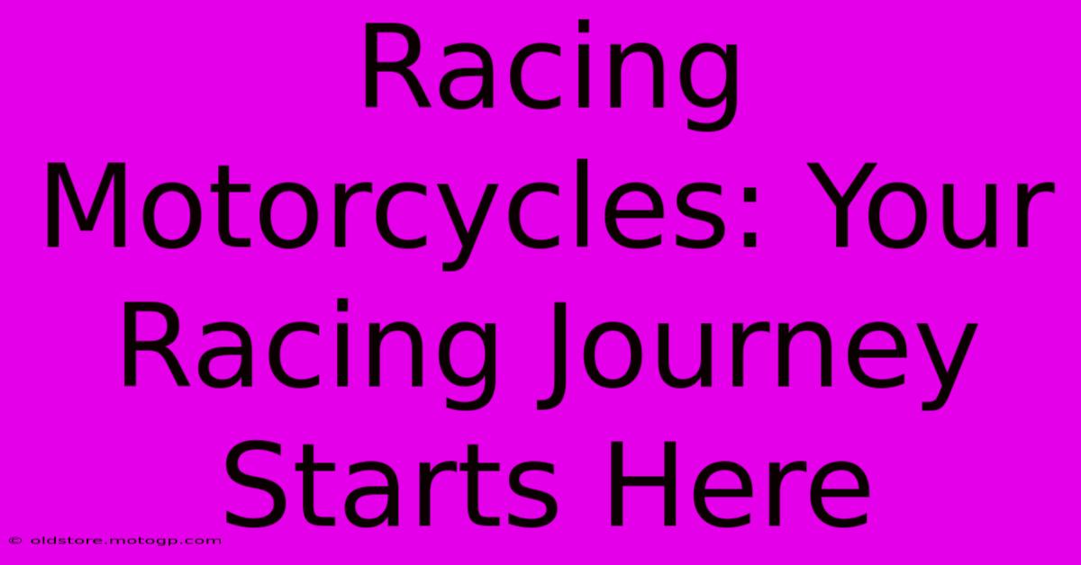 Racing Motorcycles: Your Racing Journey Starts Here