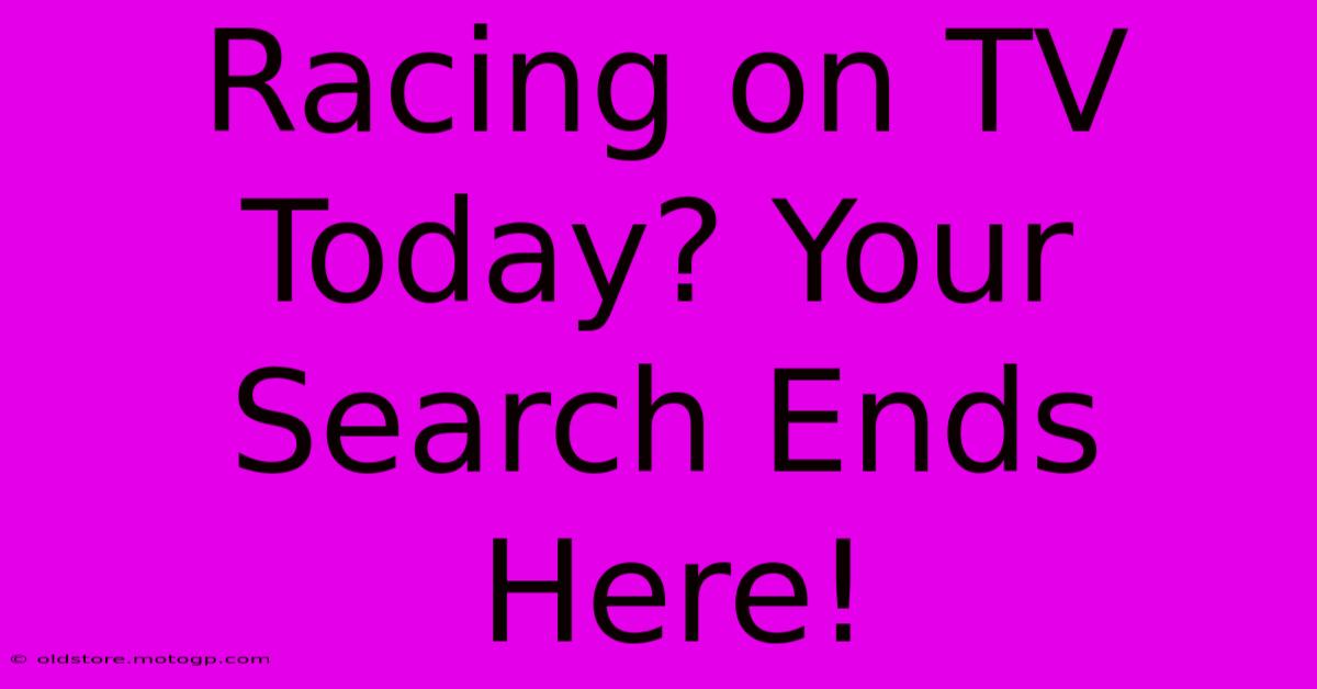 Racing On TV Today? Your Search Ends Here!