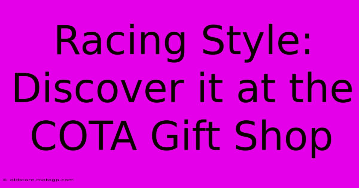 Racing Style: Discover It At The COTA Gift Shop