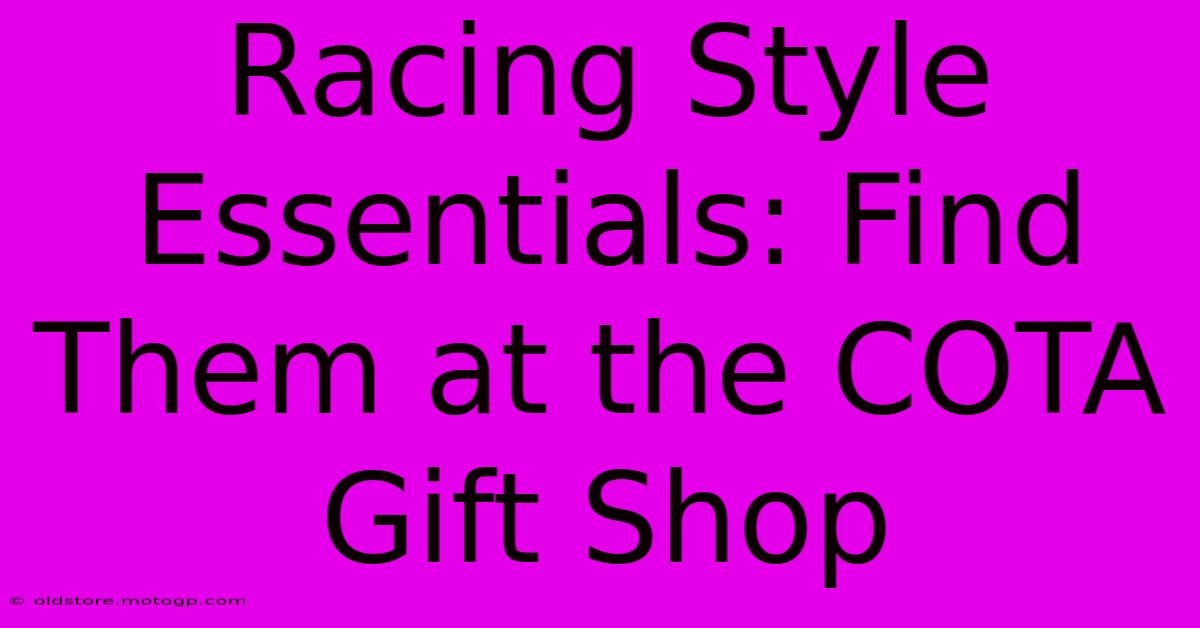 Racing Style Essentials: Find Them At The COTA Gift Shop