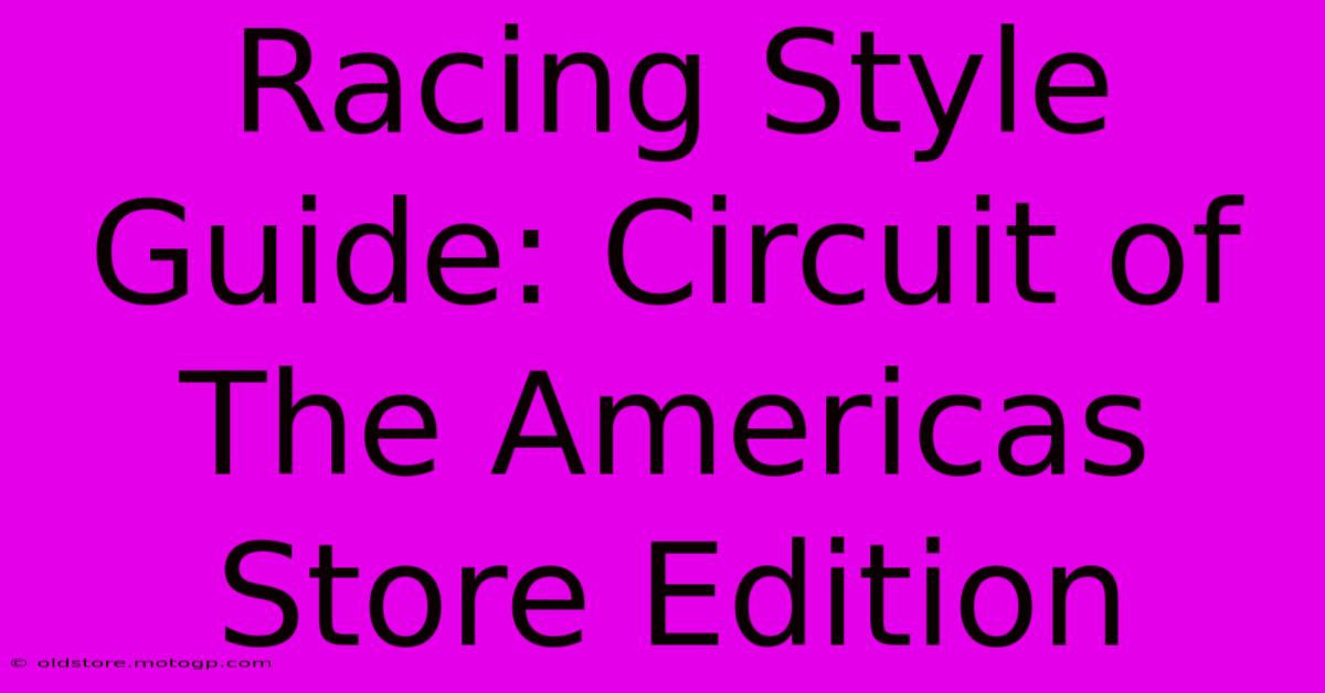 Racing Style Guide: Circuit Of The Americas Store Edition