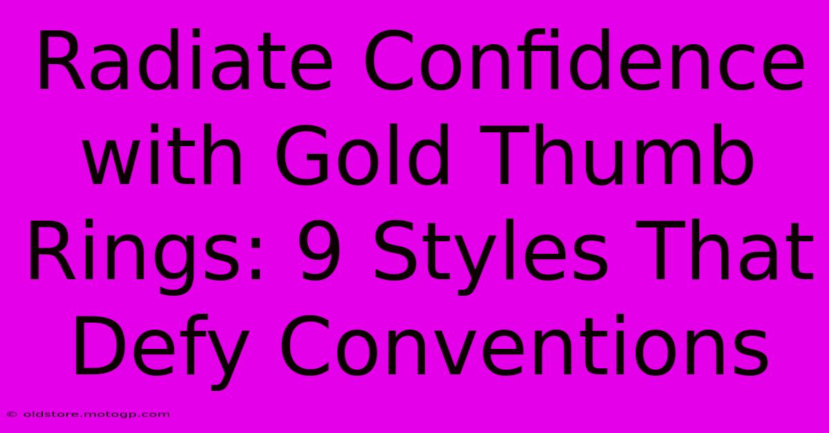 Radiate Confidence With Gold Thumb Rings: 9 Styles That Defy Conventions