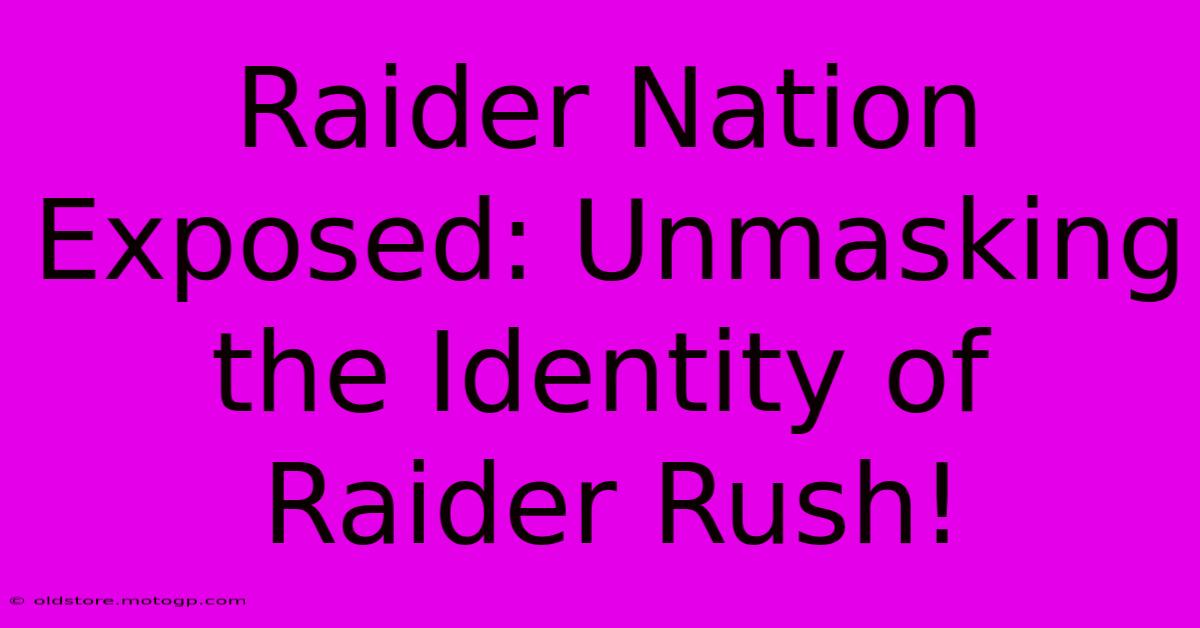 Raider Nation Exposed: Unmasking The Identity Of Raider Rush!