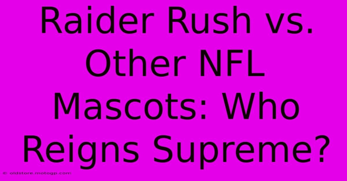 Raider Rush Vs. Other NFL Mascots: Who Reigns Supreme?