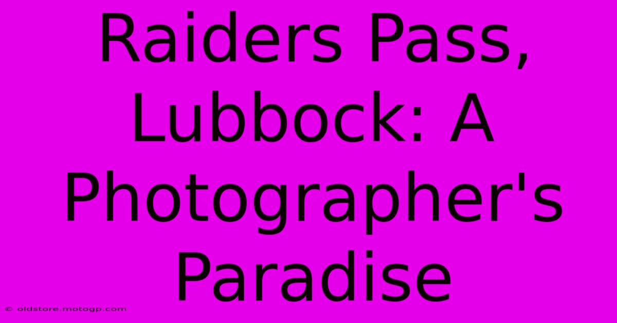 Raiders Pass, Lubbock: A Photographer's Paradise