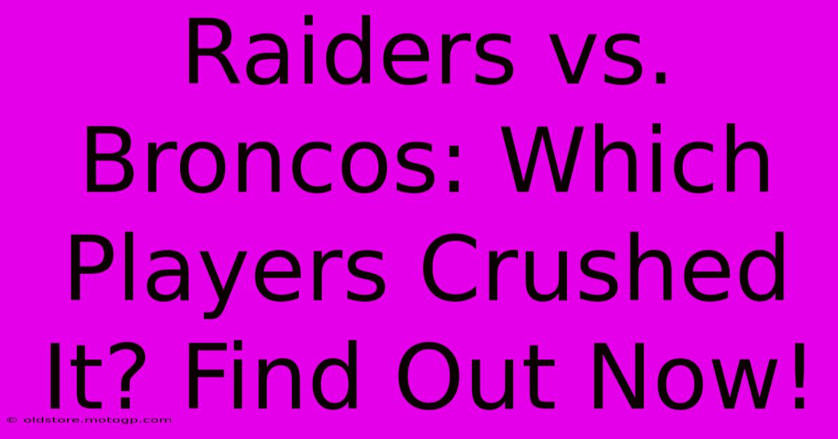 Raiders Vs. Broncos: Which Players Crushed It? Find Out Now!