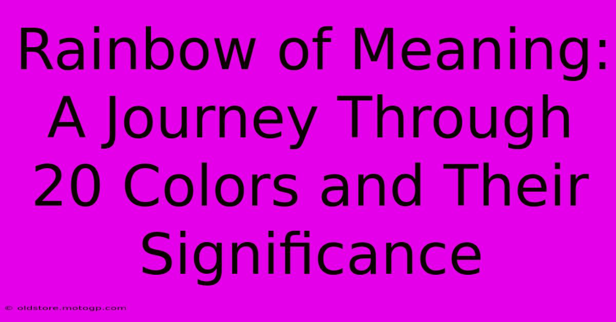 Rainbow Of Meaning: A Journey Through 20 Colors And Their Significance