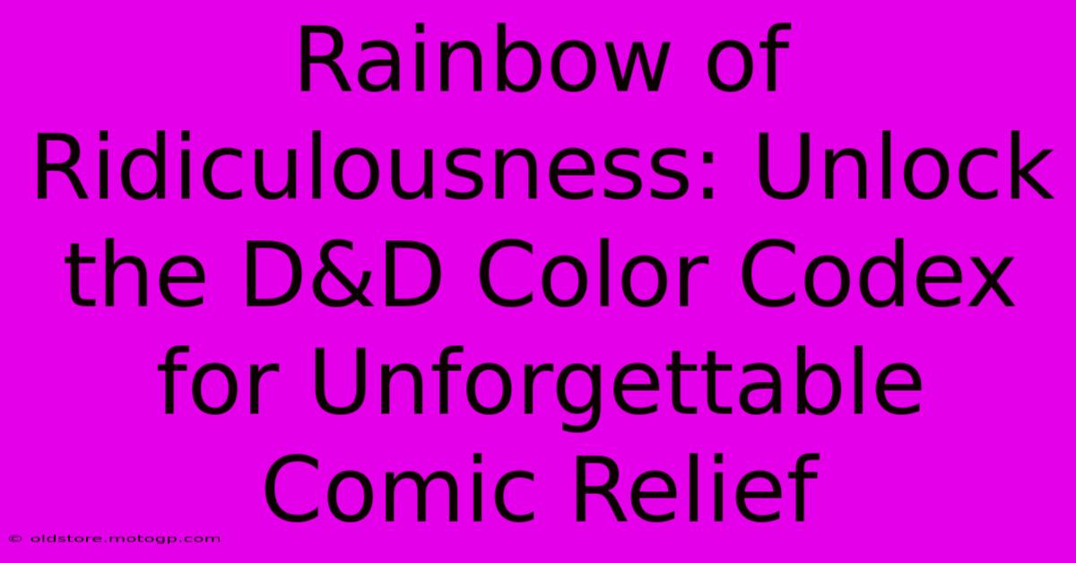 Rainbow Of Ridiculousness: Unlock The D&D Color Codex For Unforgettable Comic Relief