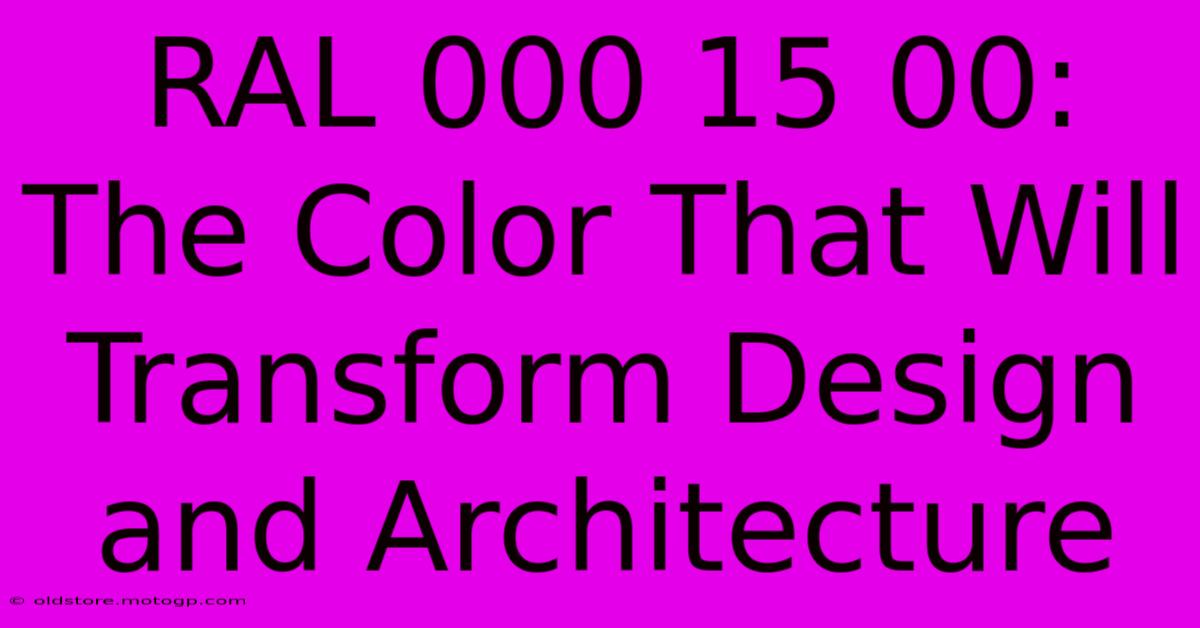 RAL 000 15 00: The Color That Will Transform Design And Architecture