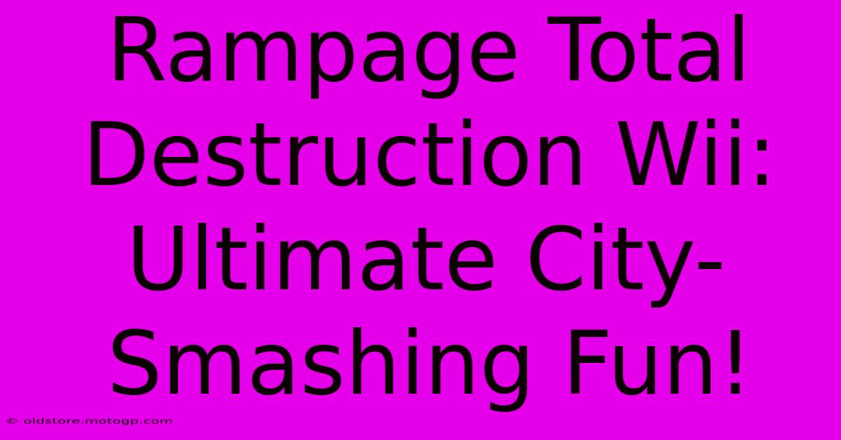 Rampage Total Destruction Wii: Ultimate City-Smashing Fun!