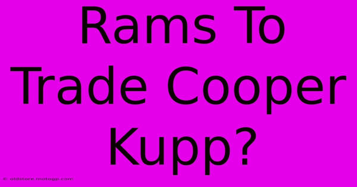 Rams To Trade Cooper Kupp?