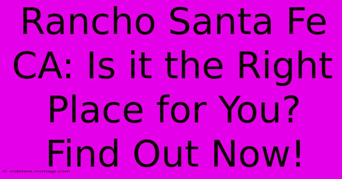 Rancho Santa Fe CA: Is It The Right Place For You? Find Out Now!