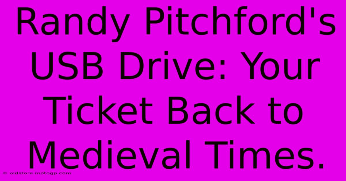 Randy Pitchford's USB Drive: Your Ticket Back To Medieval Times.