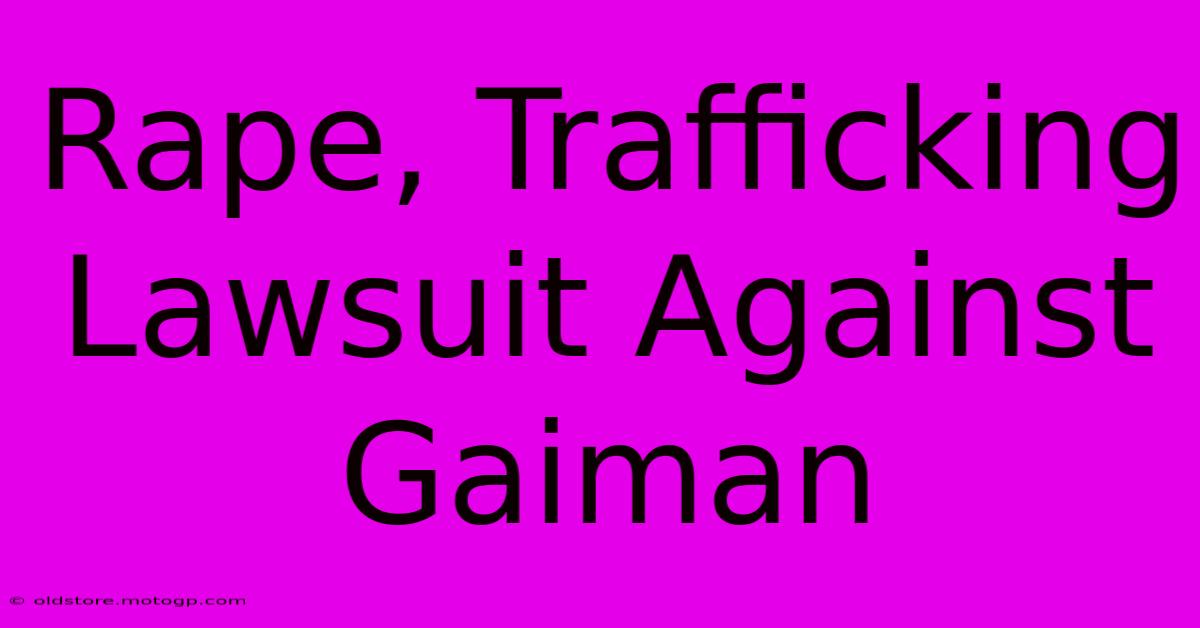 Rape, Trafficking Lawsuit Against Gaiman