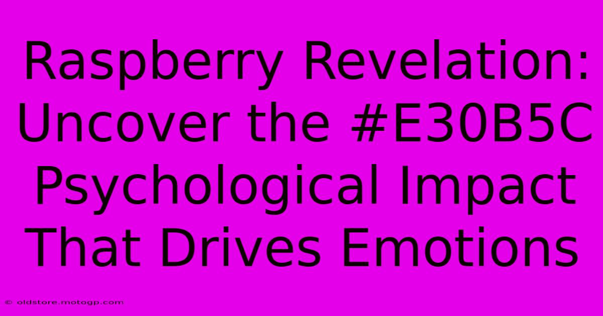 Raspberry Revelation: Uncover The #E30B5C Psychological Impact That Drives Emotions