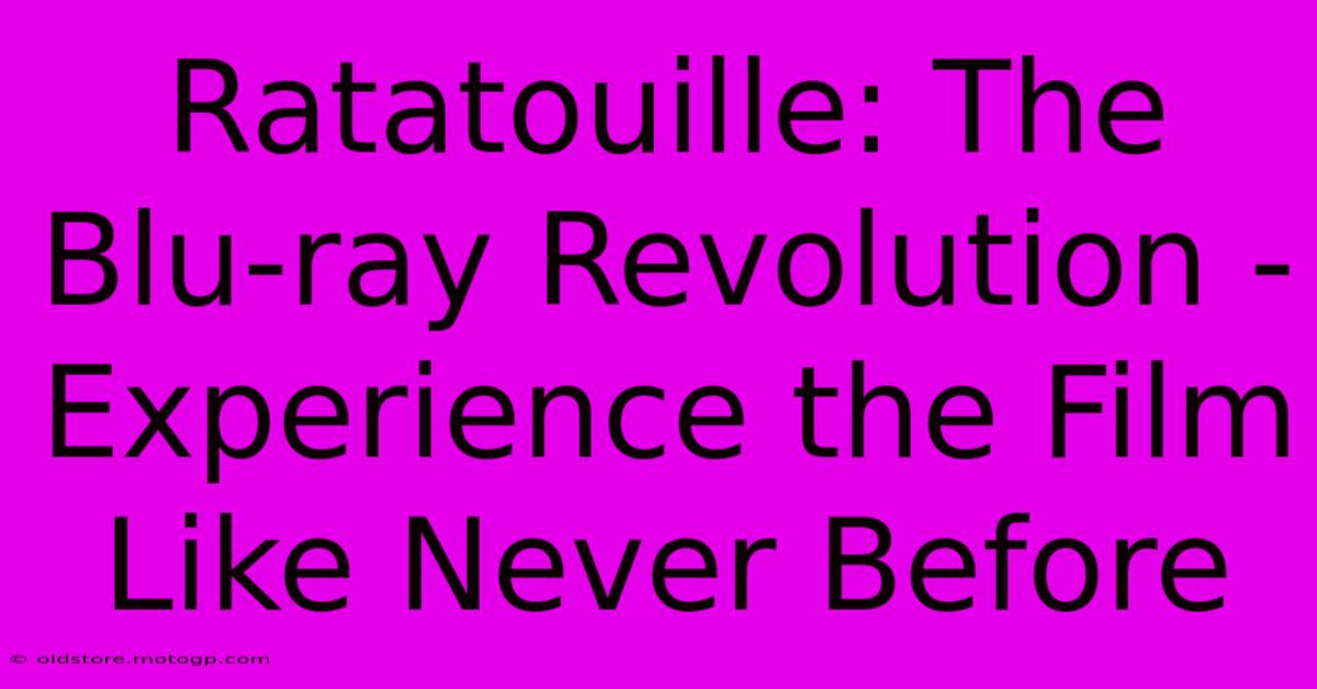 Ratatouille: The Blu-ray Revolution - Experience The Film Like Never Before