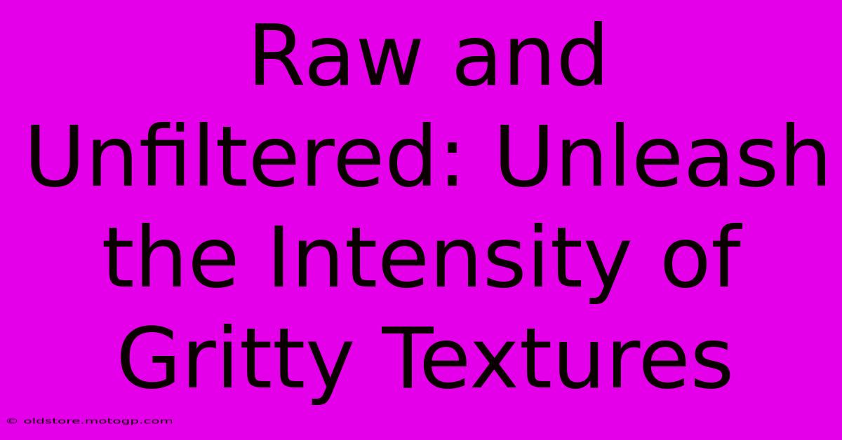 Raw And Unfiltered: Unleash The Intensity Of Gritty Textures