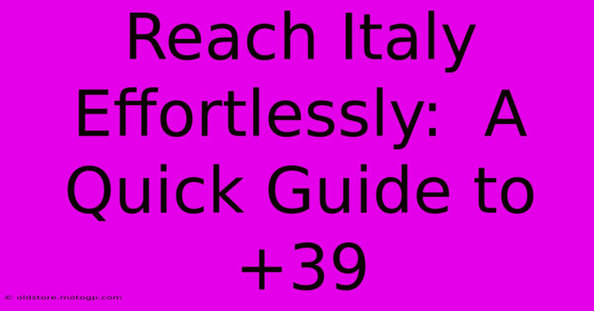 Reach Italy Effortlessly:  A Quick Guide To +39