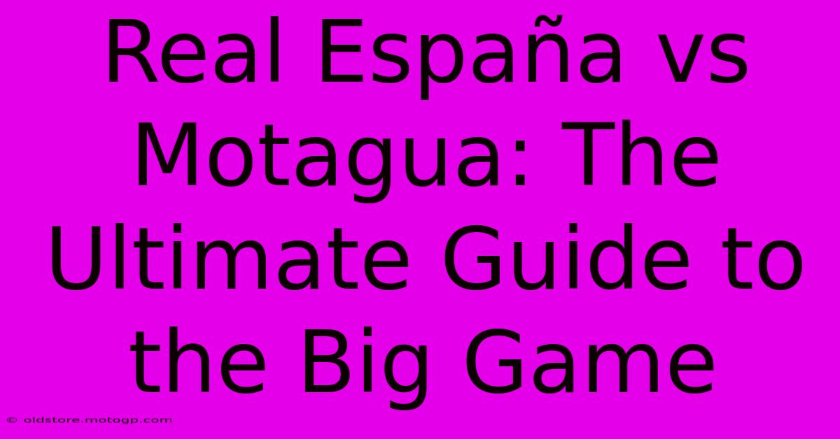 Real España Vs Motagua: The Ultimate Guide To The Big Game