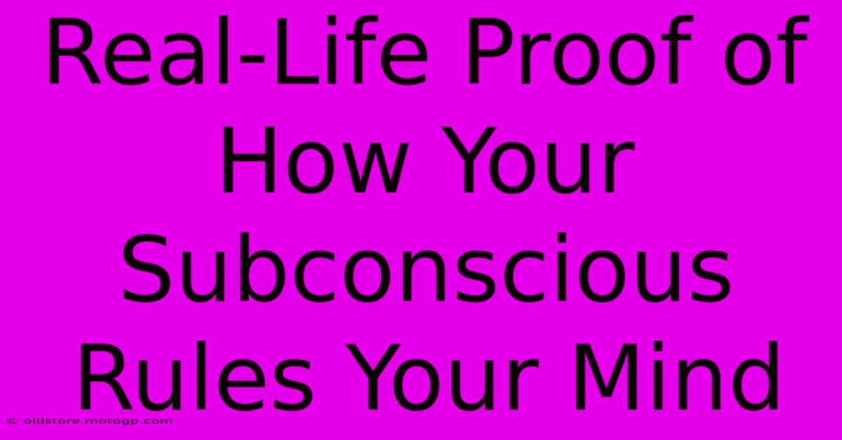 Real-Life Proof Of How Your Subconscious Rules Your Mind