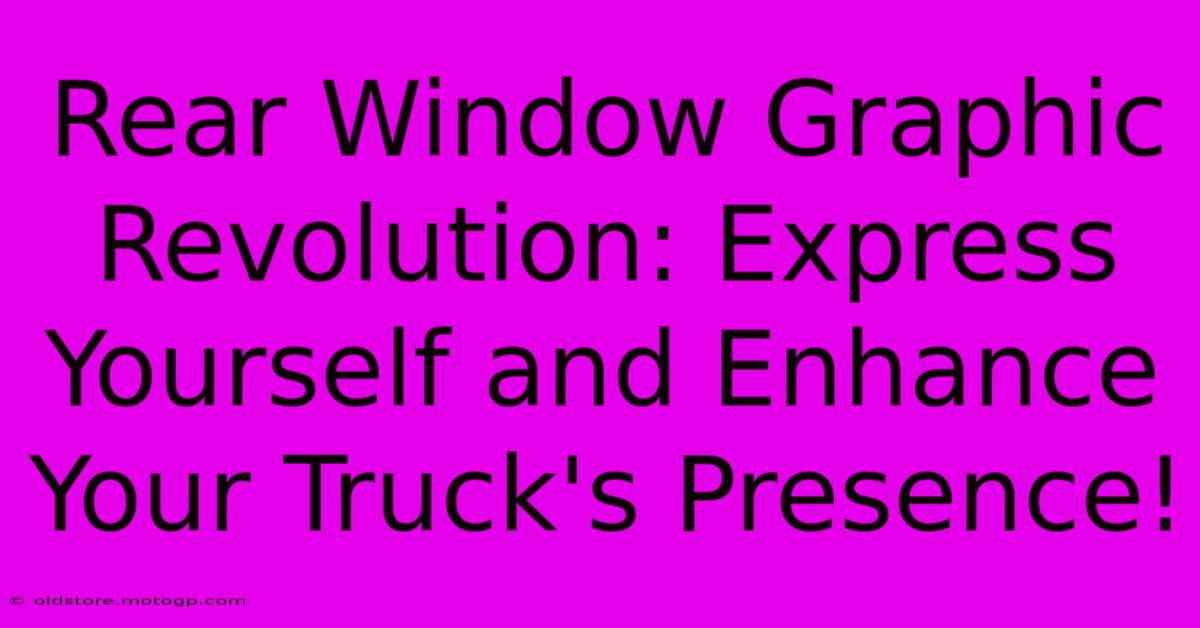 Rear Window Graphic Revolution: Express Yourself And Enhance Your Truck's Presence!