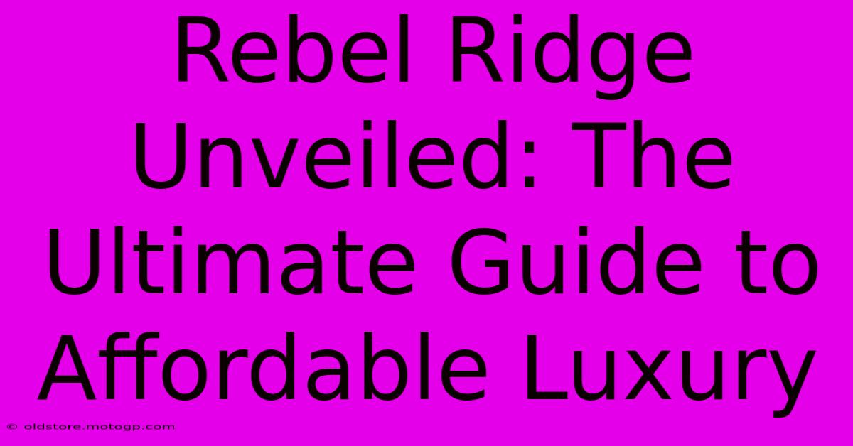 Rebel Ridge Unveiled: The Ultimate Guide To Affordable Luxury