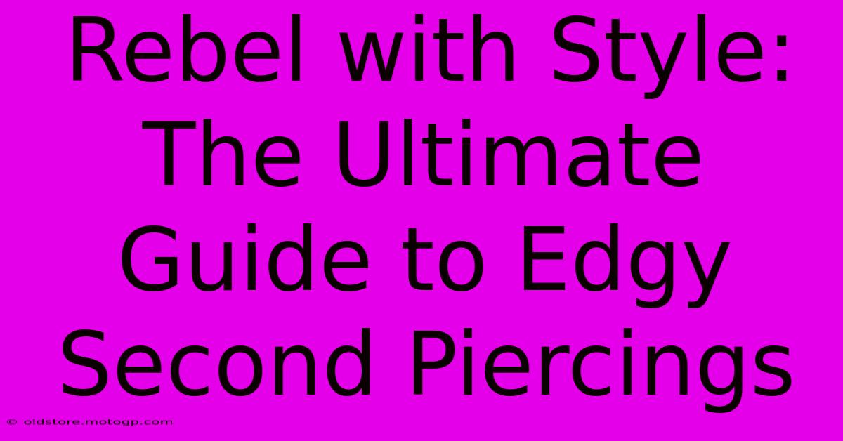 Rebel With Style: The Ultimate Guide To Edgy Second Piercings