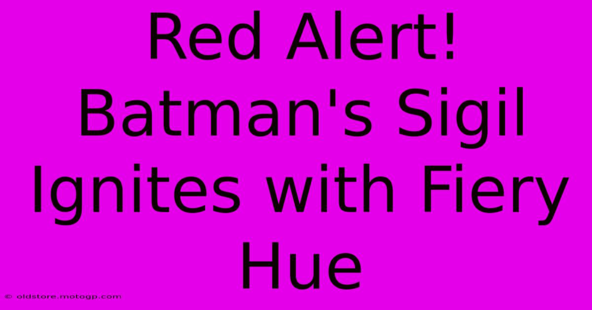 Red Alert! Batman's Sigil Ignites With Fiery Hue